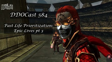 DDOCast 584 - Past Life Prioritization: Epic Lives pt 3