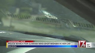 Raleigh police search for suspect who shot woman in car