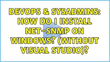 DevOps & SysAdmins: How Do I Install Net-SNMP on Windows? (without visual studio)? (6 Solutions!!)