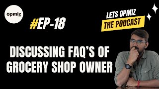 Discussing Queries and FAQ's of Grocery Shop Owner | #Ep-18- Lets Opmiz | The Podcast Series