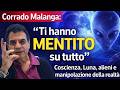 Corrado Malanga: “Ti hanno MENTITO su tutto” | Coscienza, Luna, alieni e manipolazione della realtà