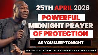 25th April 2026  Powerful Midnight Prayer As You Sleep Today  Apostle Joshua Selman