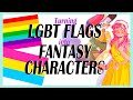 LGBT FLAGS into FANTASY CHARACTERS