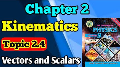 Scalars and vectors quantities chapter 2 kinematics class 9 new physics book Sindh board | unit 2