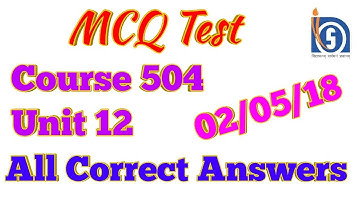 683. MCQ Test, Course 504, Unit 12, All Correct Answers