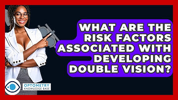 What Are The Risk Factors Associated With Developing Double Vision? - Optometry Knowledge Base