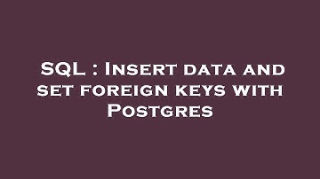 SQL : Insert data and set foreign keys with Postgres