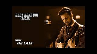 Video thumbnail of "JUDA HOKE BHI (AADAT) | ATIF ASLAM"