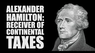 Alexander Hamilton: Receiver of Continental Taxes