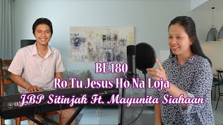 BE 180 Ro Tu Jesus Ho Na Loja | JBP Sitinjak Ft. Mayunita Siahaan