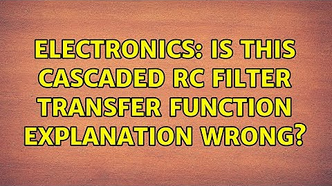 Electronics: Is this cascaded RC filter transfer function explanation wrong? (2 Solutions!!)