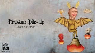 Dinosaur Pile-Up - Love's The Worst