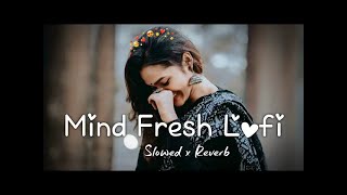 💘TRENDING｜ INSTAGRAM LOFI MASHUP｜ SLOWED+REVERBED ｜ MIND FRESH LOFI SONG ｜ LOFI SONGS