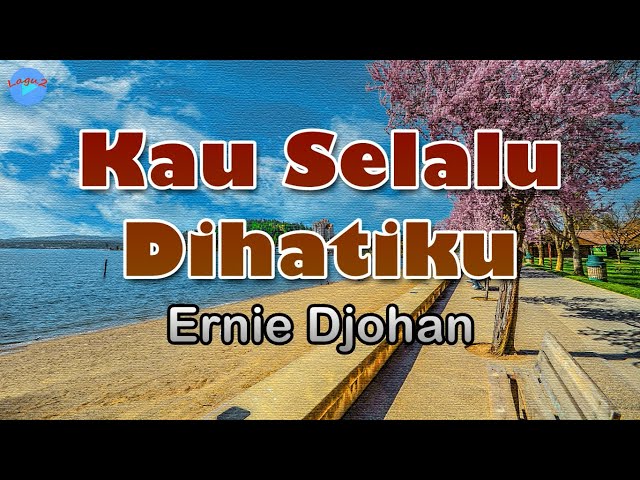 Kau Selalu Dihatiku - Ernie Djohan (lirik Lagu) | Lagu Indonesia  ~ kau selalu di hatiku class=