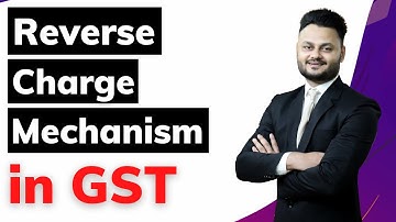 Concept of RCM in GST | Reverse Charge Mechanism