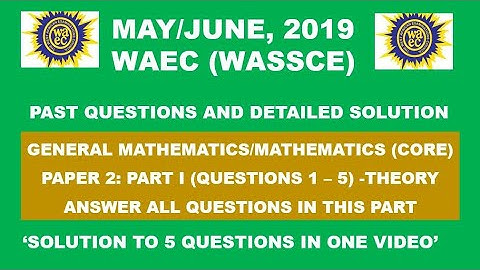 WAEC 2019 Mathematics Theory Paper 2 Part I Questions 1 - 5