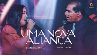 Wagner Santos  Feat Antônia Gomes I Uma Nova Aliança - Clipe Oficial