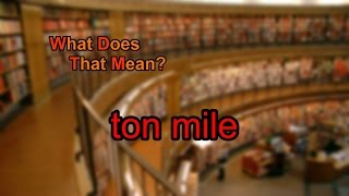 What does ton mile mean?