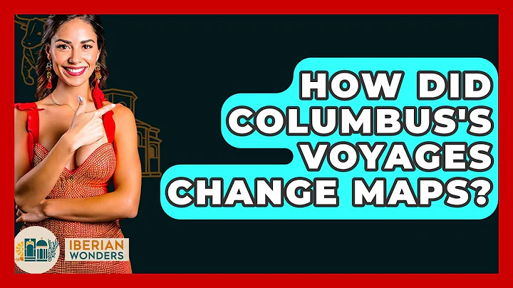 How Did Columbus's Voyages Change Maps? - Iberian Wonders