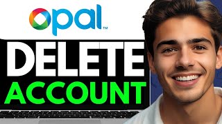 How To Delete Opal Account 2024 Full Guide