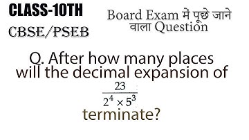 Class-10th | triangles | After how many places will the decimal expansion of 23/2^4*5^3 terminate ?