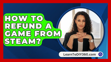 How To Refund A Game From Steam? - LearnToDIY360.com
