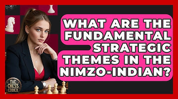 What Are The Fundamental Strategic Themes In The Nimzo-Indian? - The Chess Codex