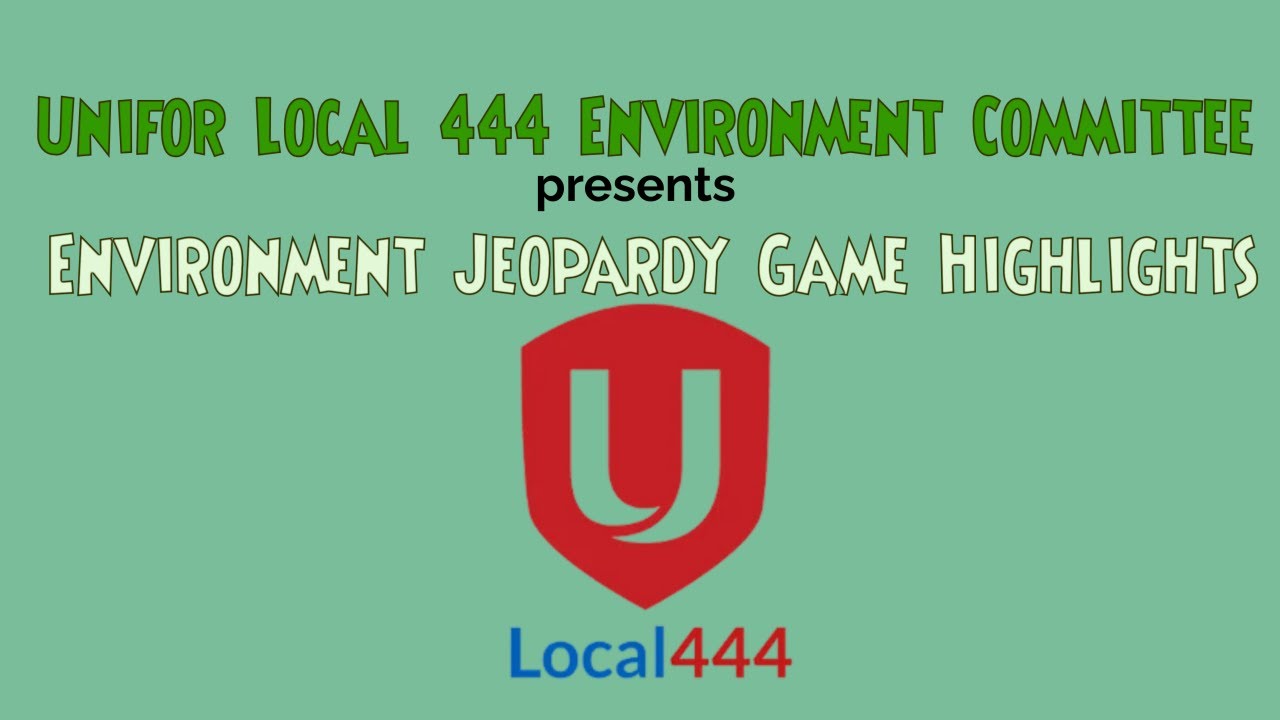 Unifor 444 Environment Committee: Environment Jeopardy Game Highlights