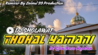 DJ SHOLAWAT THOHAL YAMANI _ DJ SLOW BASS _ ZAINUL99 RMX
