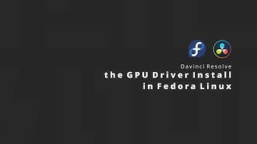 在Fedora中安装显卡驱动以支持Davnici Resolve