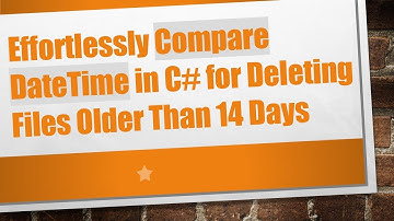 Effortlessly Compare DateTime in C# for Deleting Files Older Than 14 Days