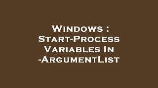 Celebrity Windows : Start-Process Variables In -ArgumentList Profile