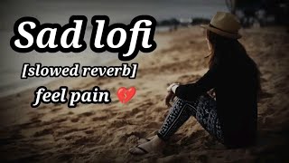 sad Lofi songs🥺 || broken Alone Night lofi songs || [slowed_Reverb] || heart broken mashup💔