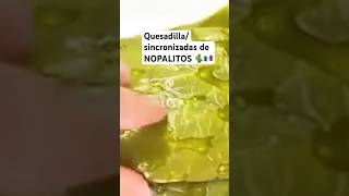 Quesadillas/Sincronizadas de NOPALITOS 🌵🇲🇽😋 #youtubeshorts #comida #mexicanfood