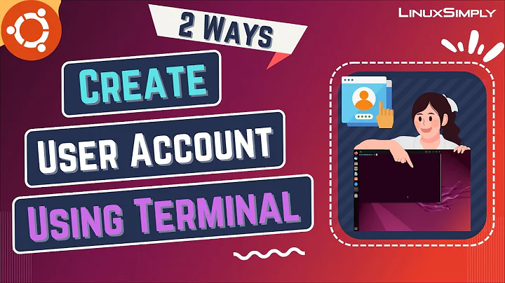 How to Create a User Account in Ubuntu Using Terminal [2 Ways] | LinuxSimply