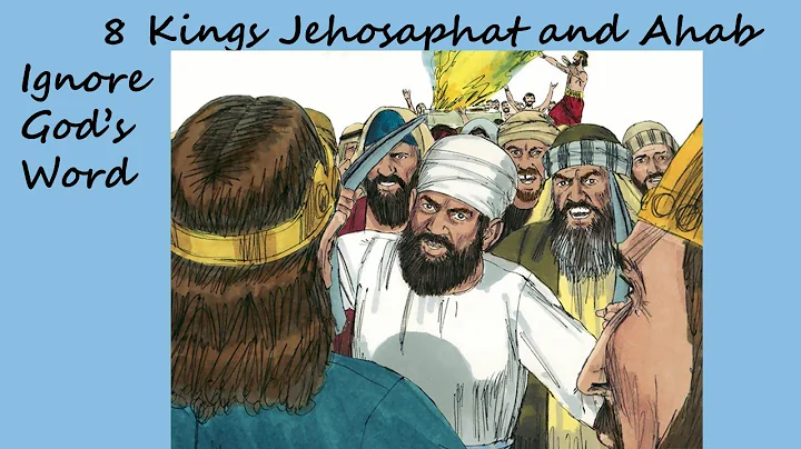 8 Kings Jehoshaphat And Ahab Ignore Gods Word