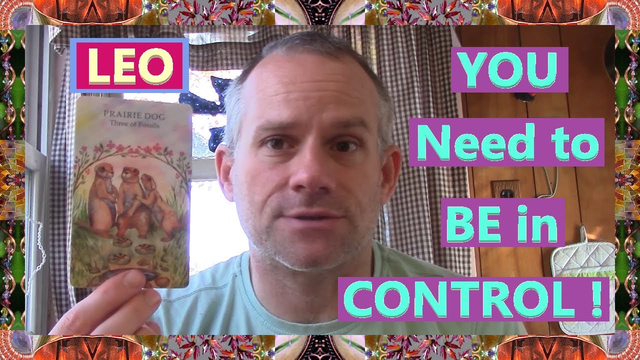 Leo - YOU Need to BE in CONTROL !