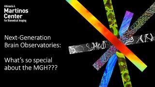 Next Generation Brain Observatories: What's so special about the MGH?