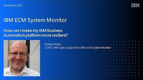 IBM ECM System Monitor Overview - maximize the service quality of your ECM applications