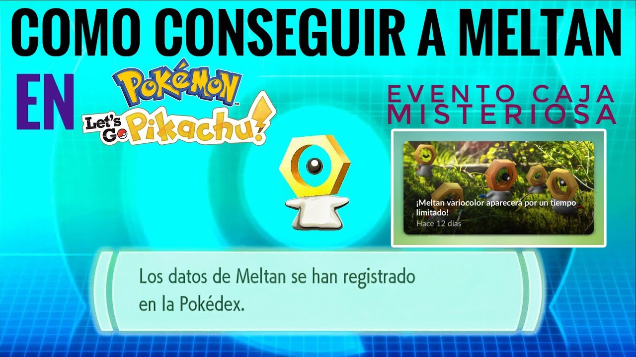 COMO CONSEGUIR A MELTAN EN POKEMON LET´S GO EVENTO CAJA MISTERIOSA Juanal7 YouTube