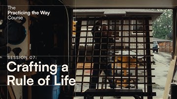 The Practicing the Way Course Session 07: Crafting a Rule of Life