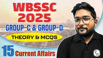 WB SSC Group C & D 2025 Current Affairs - 15 | Theory & MCQs for Sure Success | WB SSC Group C & D