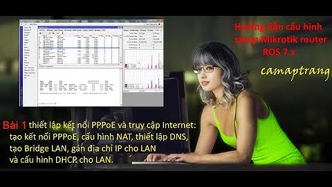 Mikrotik Bài 1 | cài đặt PPPoE, NAT, DNS, Bridge, IP và cấp DHCP để truy cập ra Internet