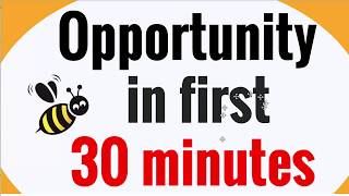 Opportunity in first 30 minutes