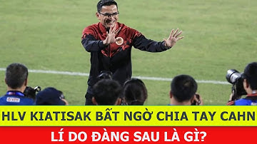 🔴 Nóng: HLV Kiatisak Bất Ngờ Nói Lời Chia Tay CLB CAHN | Lí Do Ẩn Chứa Đàng Sau Là Gì?