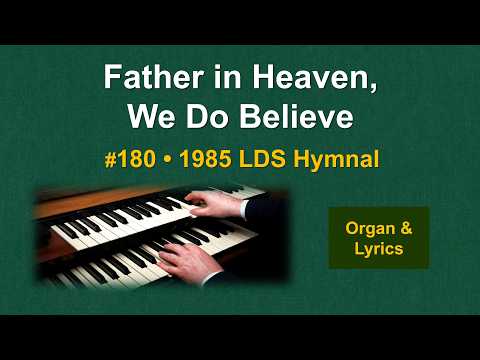 Father in Heaven, We Do Believe (#180) | 1985 LDS Hymnal | Organ