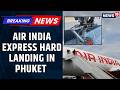 Air India News | 133 Safe: Inside the Air India Express Landing Incident at Phuket Airport | News18