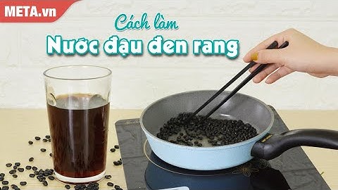 Uống nước đậu đen rang có tác dụng gì? Cách làm nước đậu đen rang | META.vn