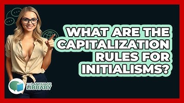 What Are The Capitalization Rules For Initialisms? - The Language Library