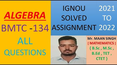 BMTC 134 (MATHEMATICS)  ALGEBRA   - IGNOU SOLVED ASSIGNMENT 2021-2022